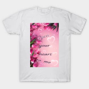 OPEN YOUR HEART TO ME T-Shirt